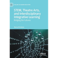 Stem, Theatre Arts, and Interdisciplinary Integrative Learning: Bridging the Cultures