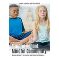 Mindful School. Mindful Community.: McLean School's Curriculum and Guide for Educators Information, Resources, and Materials to Develop, Implement, an