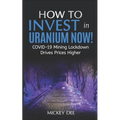 How To Invest In Uranium Now!: COVID-19 Mining Lockdown Drives Prices Higher