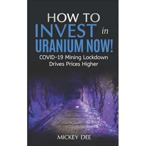 How To Invest In Uranium Now!: COVID-19 Mining Lockdown Drives Prices Higher