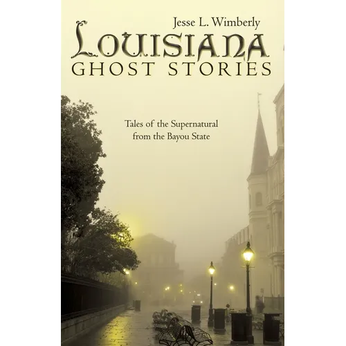 Louisiana Ghost Stories: Tales of the Supernatural from the Bayou State