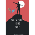 When There Is No Why