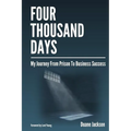 Four Thousand Days: My Journey From Prison To Business Success