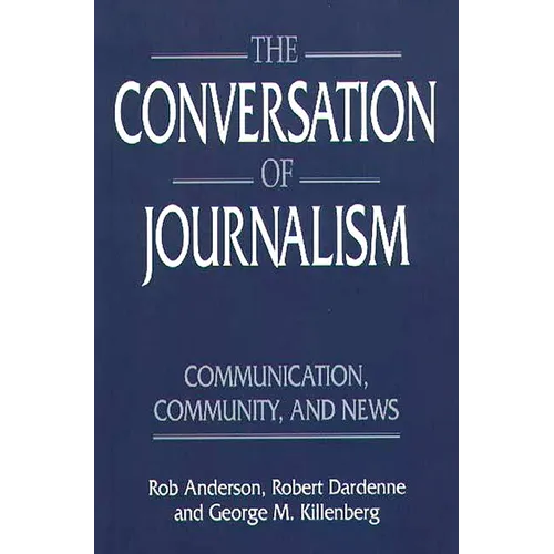 The Conversation of Journalism: Communication, Community, and News