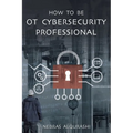 How to Be OT Cybersecurity Professional
