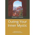 Outing Your Inner Mystic: Unleash Your Life... through conscious prayer