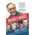 Unlikely Heroes: Franklin Roosevelt, His Four Lieutenants, and the World They Made