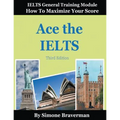 Ace the IELTS: IELTS General Module - How to Maximize Your Score (3rd edition)