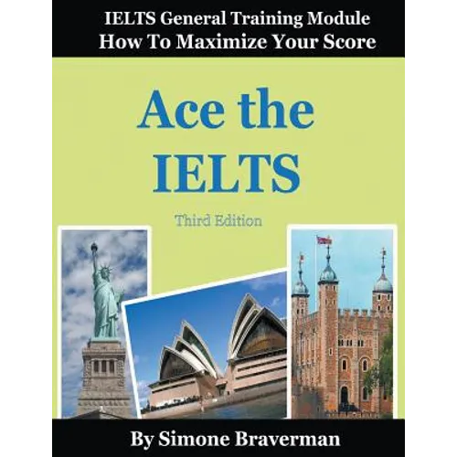 Ace the IELTS: IELTS General Module - How to Maximize Your Score (3rd edition)