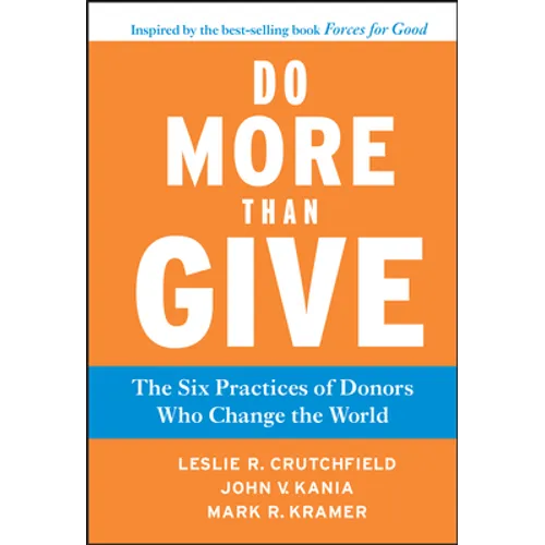Do More Than Give: The Six Practices of Donors Who Change the World