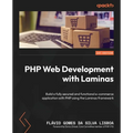PHP Web Development with Laminas: Build a fully secured and functional e-commerce application with PHP using the Laminas framework