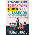 A Teacher's Guide to Managing Autism in the Classroom