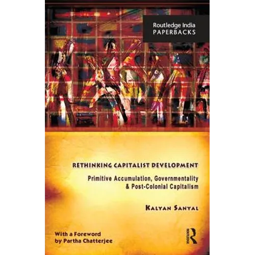 Rethinking Capitalist Development: Primitive Accumulation, Governmentality and Post-Colonial Capitalism