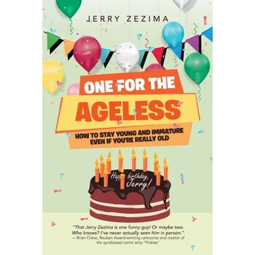 One for the Ageless: How to Stay Young and Immature Even If You're Really Old