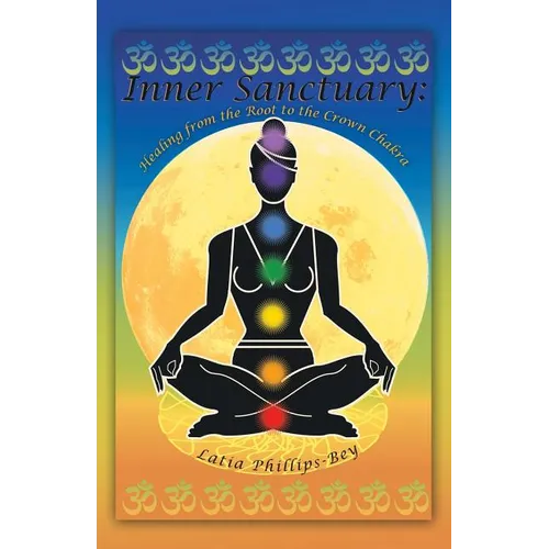 Inner Sanctuary: Healing from the Root to the Crown Chakra