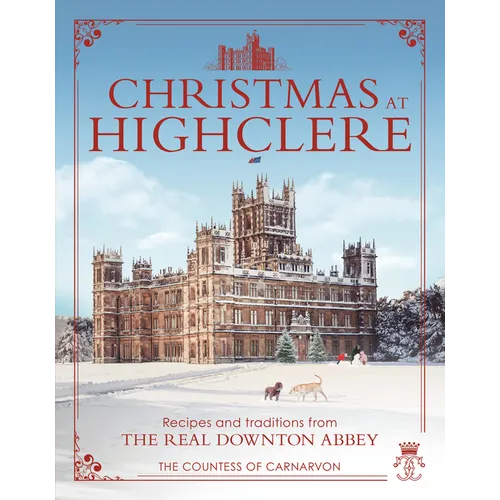 Christmas at Highclere: Recipes and Traditions from the Real Downton Abbey