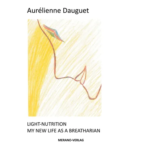 Light-Nutrition: My New Life as a Breatharian