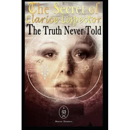 The Secret of Clarice Lispector. the Truth Never Told