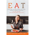 Eat: Transform Your Relationship with Food Through 20 Mindful Exercises to Feel Better and Become More Fulfilled