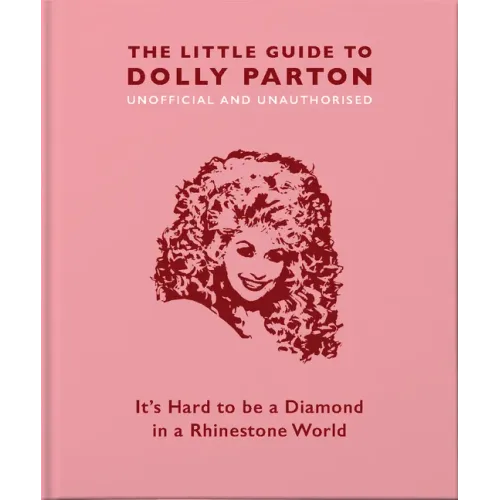 The Little Guide to Dolly Parton: It's Hard to Be a Diamond in a Rhinestone World