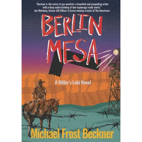 Berlin Mesa: A WWII Thriller set in the American West (A Hitler's Loki Novel)