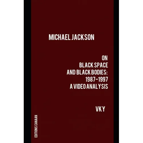 Michael Jackson On Black Space and Black Bodies 1987-1997 A Video Analysis