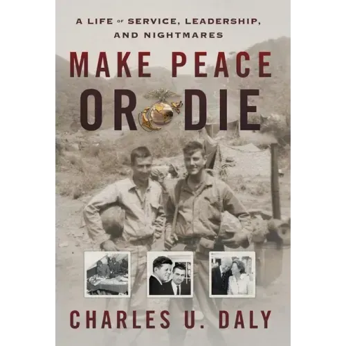 Make Peace or Die: A Life of Service, Leadership, and Nightmares