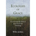 Ecologies of Grace: Environmental Ethics and Christian Theology