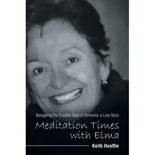 Meditation Times with Elma: Navigating the Troubles Seas of Dementia: a Love Story