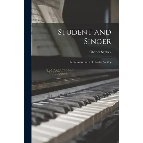 Student and Singer: The Reminiscences of Charles Santley