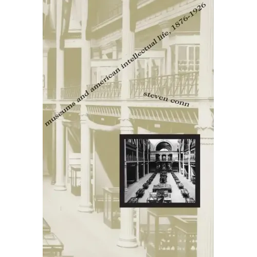 Museums and American Intellectual Life, 1876-1926