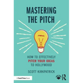Mastering the Pitch: How to Effectively Pitch Your Ideas to Hollywood