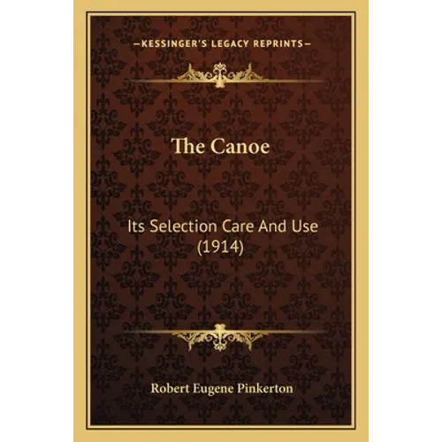 The Canoe: Its Selection Care And Use (1914)