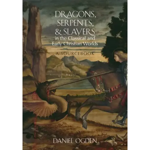 Dragons, Serpents, and Slayers in the Classical and Early Christian Worlds: A Sourcebook