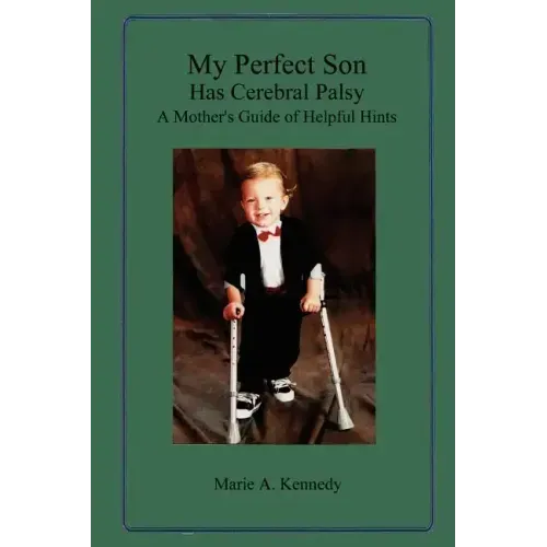 My Perfect Son Has Cerebral Palsy: A Mother's Guide of Helpful Hints