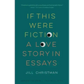 If This Were Fiction: A Love Story in Essays