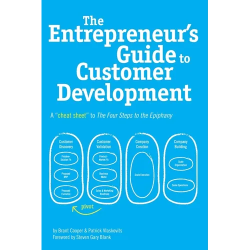 The Entrepreneur's Guide to Customer Development: A cheat sheet to The Four Steps to the Epiphany