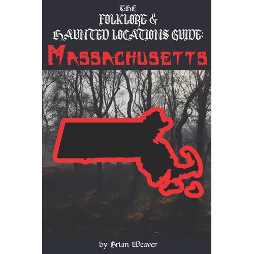 The Folklore & Haunted Locations Guide: Massachusetts