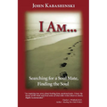 I Am...: Searching for a Soul Mate, Finding the Soul