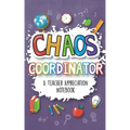 Chaos Coordinator - A Teacher Appreciation Notebook: A Thank You Goodie for Your Favorite Art, Music, Dance, Science and Math Teachers