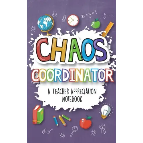 Chaos Coordinator - A Teacher Appreciation Notebook: A Thank You Goodie for Your Favorite Art, Music, Dance, Science and Math Teachers