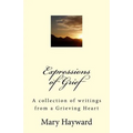 Expressions of Grief: A collection of writings from a Grieving Heart