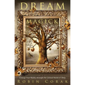 Dream Magick: Change Your Reality Through the Liminal World of Sleep