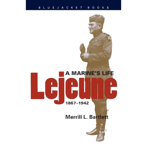 LeJeune: A Marine's Life, 1867-1942