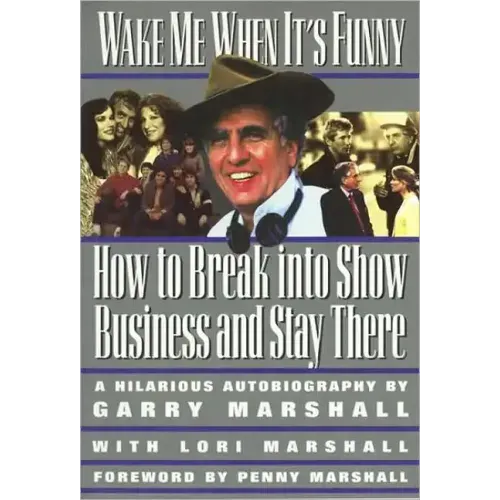 Wake Me When It's Funny: How to Break Into Show Business and Stay