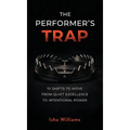The Performer's Trap: 10 Shifts to Move from Quiet Excellence to Intentional Power