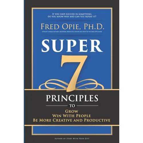 Super 7: Principles to Grow, Win With People, And Be More Creative and Productive