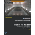 Autodesk 3ds Max 2020: A Detailed Guide to Modeling, Texturing, Lighting, and Rendering