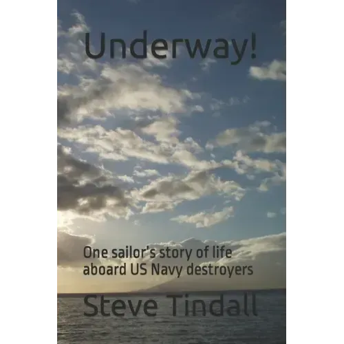Underway!: One sailor's story of life aboard US Navy destroyers
