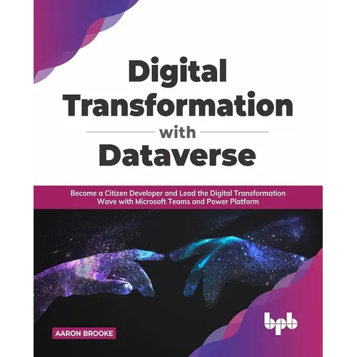 Digital transformation with dataverse: Become a citizen developer and lead the digital transformation wave with Microsoft Teams and Power Platform